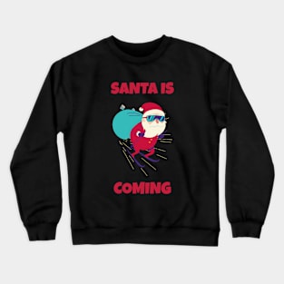 SANTA IS COMING Crewneck Sweatshirt